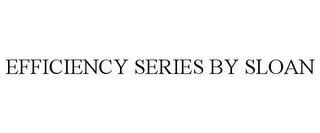 EFFICIENCY SERIES BY SLOAN