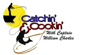 CATCHIN' & COOKIN' WITH CAPTAIN WILLIAM CHARLES