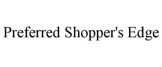 PREFERRED SHOPPER'S EDGE