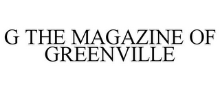 G THE MAGAZINE OF GREENVILLE