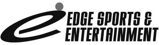 E EDGE SPORTS & ENTERTAINMENT