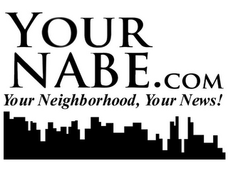 YOUR NABE.COM YOUR NEIGHBORHOOD, YOUR NEWS!
