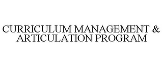 CURRICULUM MANAGEMENT & ARTICULATION PROGRAM