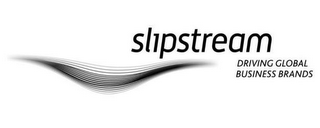 SLIPSTREAM DRIVING GLOBAL BUSINESS BRANDS