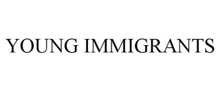 YOUNG IMMIGRANTS