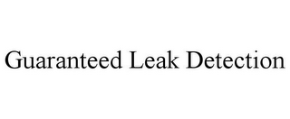 GUARANTEED LEAK DETECTION