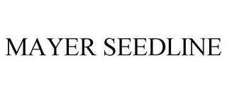 MAYER SEEDLINE