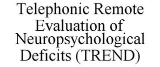 TELEPHONIC REMOTE EVALUATION OF NEUROPSYCHOLOGICAL DEFICITS (TREND)