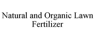 NATURAL AND ORGANIC LAWN FERTILIZER