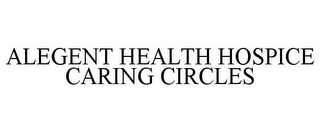 ALEGENT HEALTH HOSPICE CARING CIRCLES