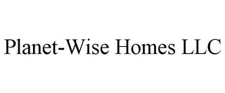 PLANET-WISE HOMES LLC