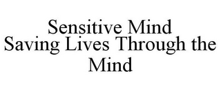 SENSITIVE MIND SAVING LIVES THROUGH THE MIND