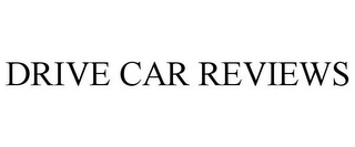 DRIVE CAR REVIEWS