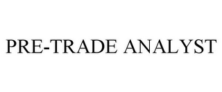 PRE-TRADE ANALYST