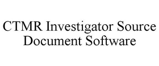 CTMR INVESTIGATOR SOURCE DOCUMENT SOFTWARE