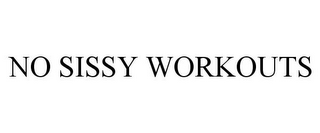 NO SISSY WORKOUTS