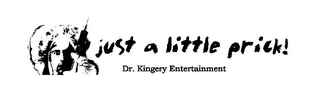 DR. KINGERY ENTERTAINMENT JUST A LITTLE PRICK!