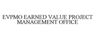 EVPMO EARNED VALUE PROJECT MANAGEMENT OFFICE