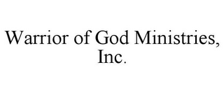 WARRIOR OF GOD MINISTRIES, INC.