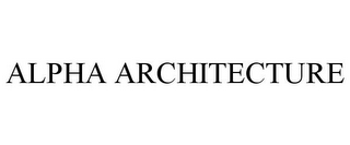 ALPHA ARCHITECTURE