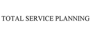 TOTAL SERVICE PLANNING