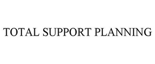 TOTAL SUPPORT PLANNING