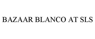 BAZAAR BLANCO AT SLS