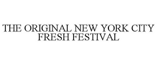 THE ORIGINAL NEW YORK CITY FRESH FESTIVAL