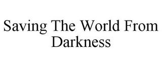 SAVING THE WORLD FROM DARKNESS