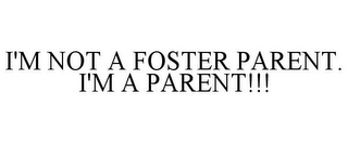 I'M NOT A FOSTER PARENT. I'M A PARENT!!!