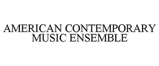 AMERICAN CONTEMPORARY MUSIC ENSEMBLE