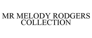 MR MELODY RODGERS COLLECTION