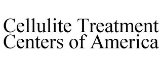 CELLULITE TREATMENT CENTERS OF AMERICA