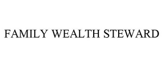 FAMILY WEALTH STEWARD