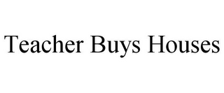TEACHER BUYS HOUSES