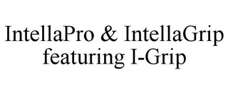 INTELLAPRO & INTELLAGRIP FEATURING I-GRIP