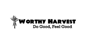 WORTHY HARVEST DO GOOD, FEEL GOOD