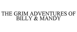 THE GRIM ADVENTURES OF BILLY & MANDY