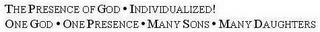 THE PRESENCE OF GOD · INDIVIDUALIZED! ONE GOD · ONE PRESENCE · MANY SONS · MANY DAUGHTERS