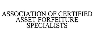 ASSOCIATION OF CERTIFIED ASSET FORFEITURE SPECIALISTS