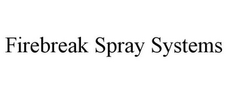 FIREBREAK SPRAY SYSTEMS