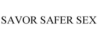 SAVOR SAFER SEX