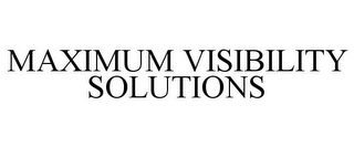 MAXIMUM VISIBILITY SOLUTIONS