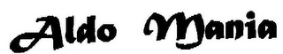 ALDO MANIA