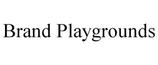 BRAND PLAYGROUNDS