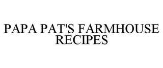 PAPA PAT'S FARMHOUSE RECIPES