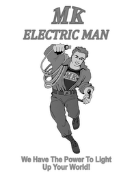 MK ELECTRIC MAN WE HAVE THE POWER TO LIGHT UP YOUR WORLD!