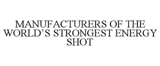 MANUFACTURERS OF THE WORLD'S STRONGEST ENERGY SHOT