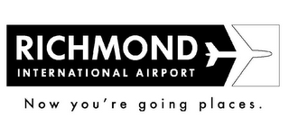 RICHMOND INTERNATIONAL AIRPORT NOW YOU'RE GOING PLACES.