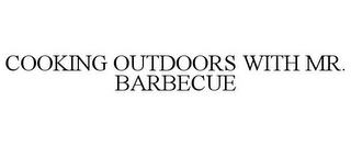 COOKING OUTDOORS WITH MR. BARBECUE
